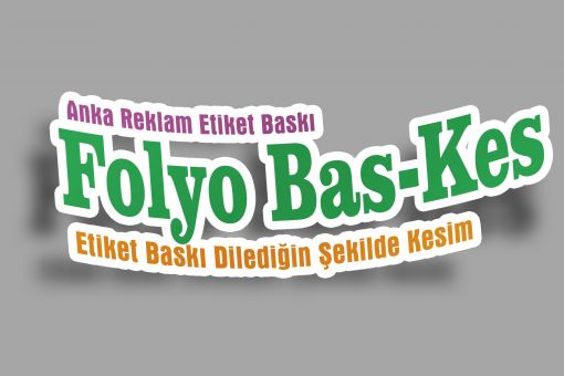   Ankara Bas Kes Etiket Bas kes Sticker Folyo Baskes 